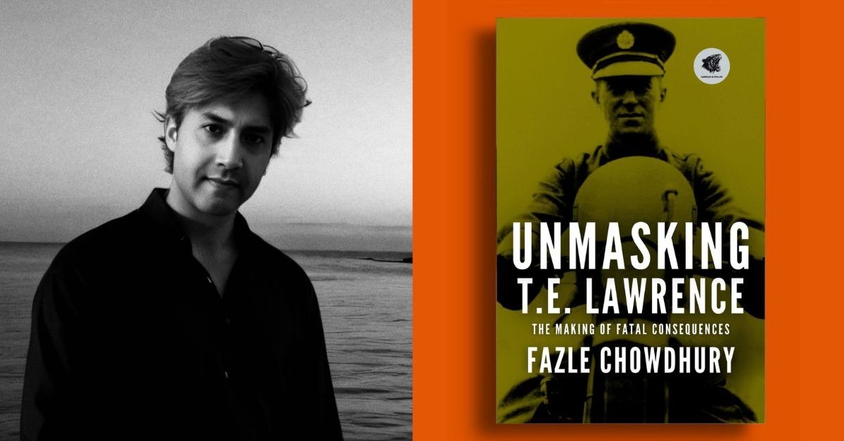 Fazle Chowdhury Announces Release of New Book Reexamining the Legacy of T.E. Lawrence